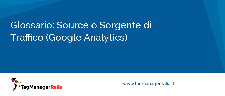 Glossario Source o Sorgente di Traffico (Google-Analytics)