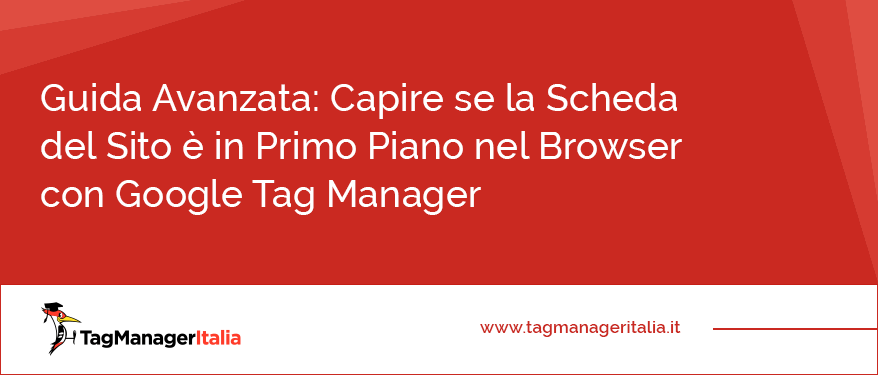 guida capire se la scheda del sito è in primo piano nel browser google tag manager