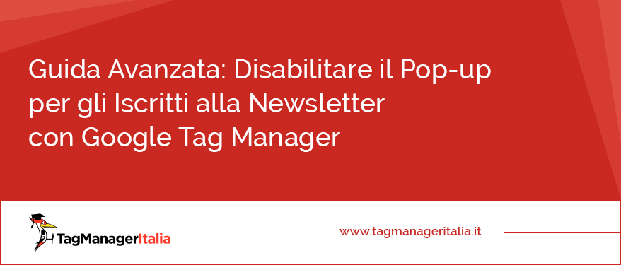 guida avanzata disabilitare popup iscritti newsletter google tag manager