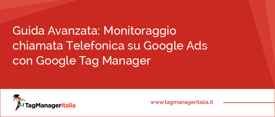 Guida Avanzata Monitoraggio chiamata Telefonica su Google Ads (ex AdWords) con Google Tag Manager