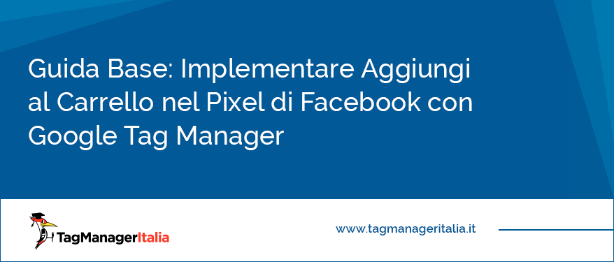 Guida Base Implementare Aggiungi al Carrello nel Pixel di Facebook con Google Tag Manager