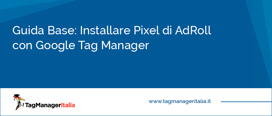 guida base installare pixel adroll google tag manager