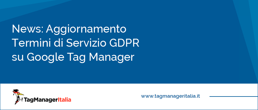 news aggiornamento termini servizio gdpr google tag manager