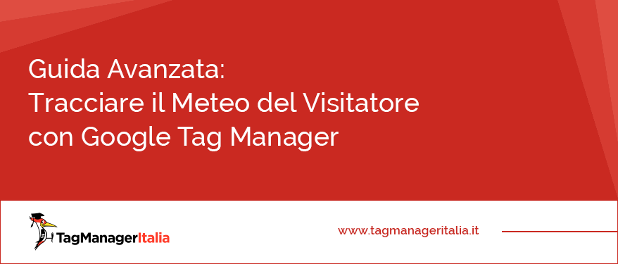 Guida Avanzata Tracciare Meteo Visitatore Google Tag Manager