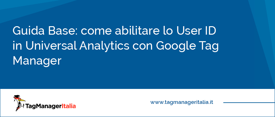 Guida Base come abilitare lo User ID in Universal Analytics con Google Tag Manager