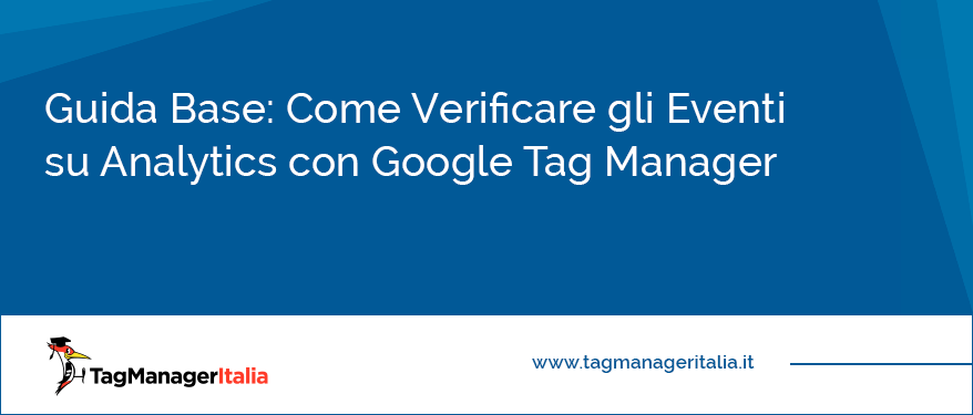 Guida Base Come Verificare gli Eventi su Analytics con Google Tag Manager