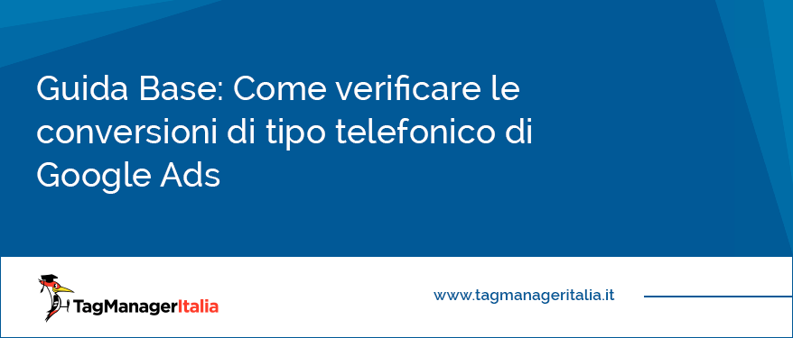 Guida Base Come Verificare le Conversioni di tipo Telefonico di Google Ads