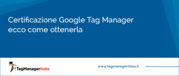 Certificazione Google Tag Manager: Ecco Come Ottenerla