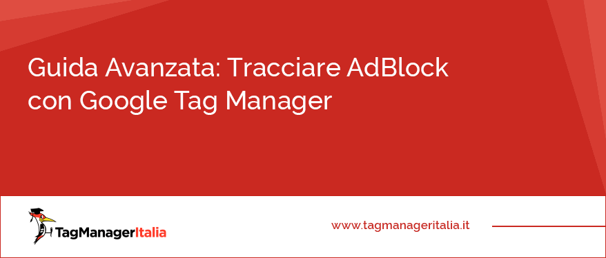 Guida Avanzata Tracciare AdBlock con Google Tag Manager