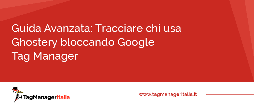 Guida Avanzata Tracciare chi usa Ghostery bloccando Google Tag Manager