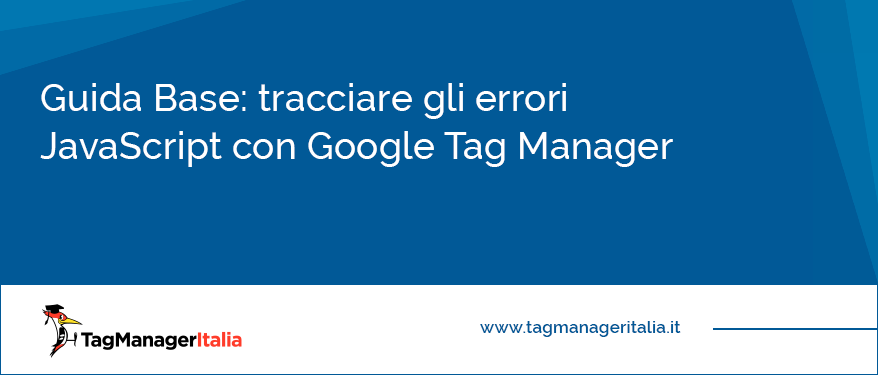 Guida base Tracciare gli errori JavaScript con Google Tag Manager