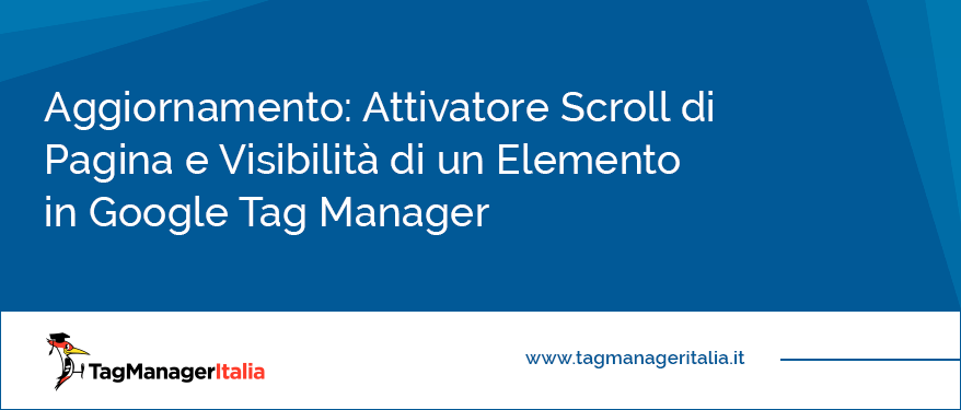 aggiornamento attivatore scroll pagina visibilità elemento google tag manager