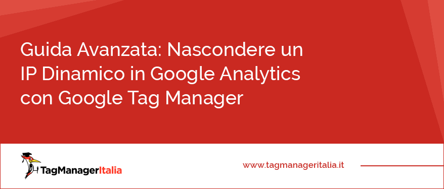 guida avanzata nascondere ip dinamico google analytics tag manager