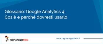 Cos'è Google Analytics 4? Perché dovresti usarlo? Consigli e Opinioni