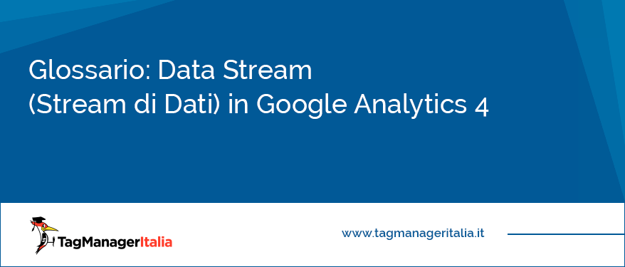 Glossario Data Stream (Stream di Dati) in Google Analytics 4