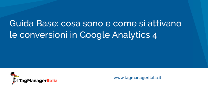 Guida Base: cosa sono e come si attivano le conversioni in Google Analytics 4