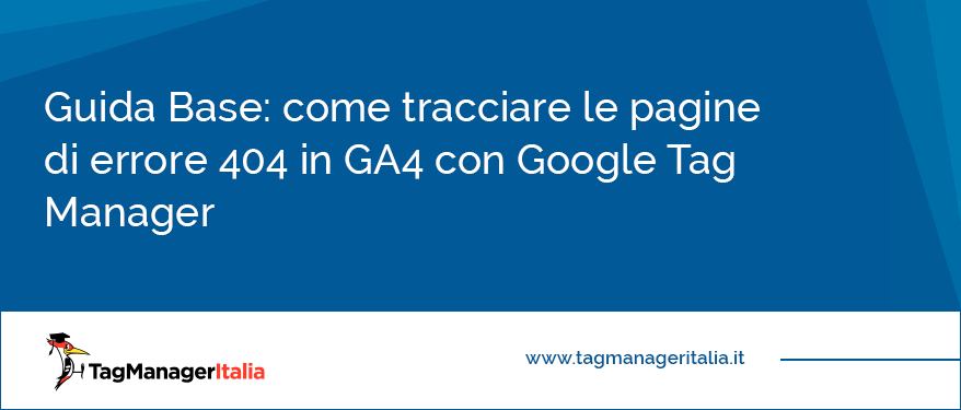 Guida Base come tracciare le pagine di errore 404 in GA4 con Google Tag Manager