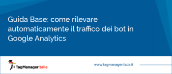 Guida Base: come rilevare automaticamente il traffico dei bot in Google Universal Analytics e GA4