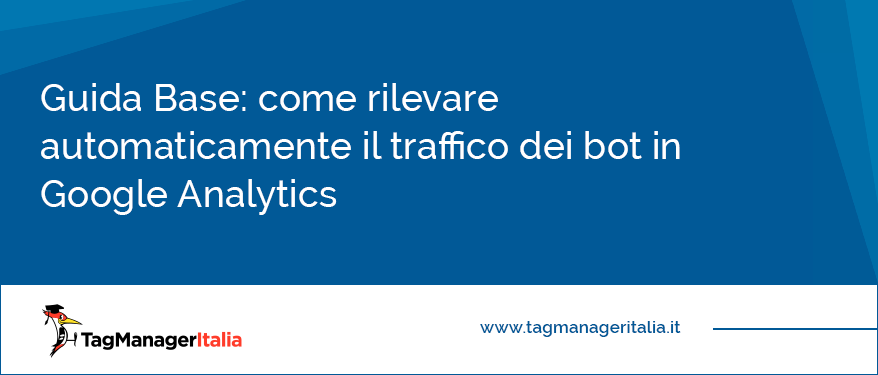 Guida Base come rilevare automaticamente il traffico dei bot in Google Analytics