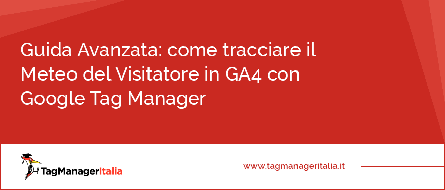 Guida Avanzata come tracciare il Meteo del Visitatore in GA4 con Google Tag Manager