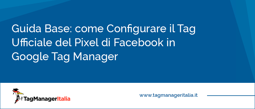 Guida Base come Configurare il Tag Ufficiale del Pixel di Facebook in Google Tag Manager