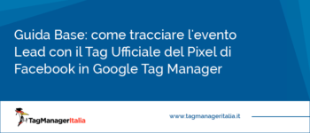 Guida Base: come tracciare l'evento Lead con il Tag Ufficiale del Pixel di Facebook in Google Tag Manager