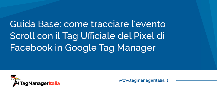 Guida Base come tracciare l'evento Scroll con il Tag Ufficiale del Pixel di Facebook in Google Tag Manager