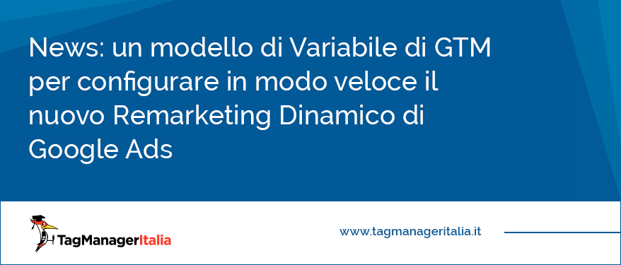 News un modello di Variabile di GTM per configurare in modo veloce il nuovo Remarketing Dinamico di Google Ads