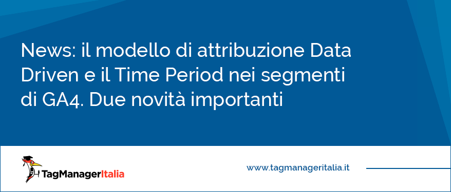 novità Google Analytics 4 modello data driven e time period segmenti