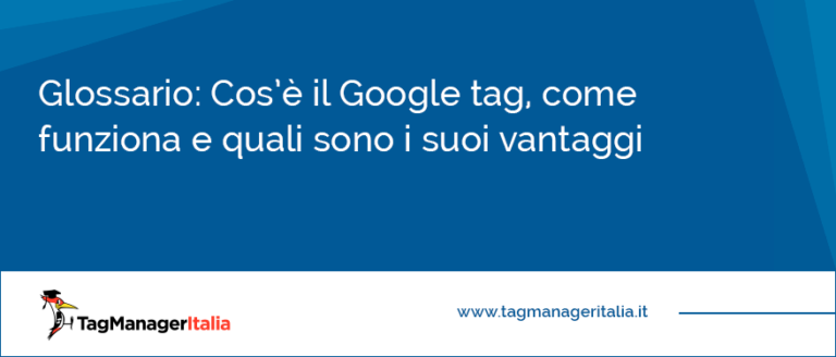 Google tag: cos'è, come funziona e quali sono i suoi vantaggi?