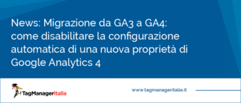 Migrazione da GA3 a GA4: come disabilitare la configurazione automatica di una nuova proprietà di Google Analytics 4